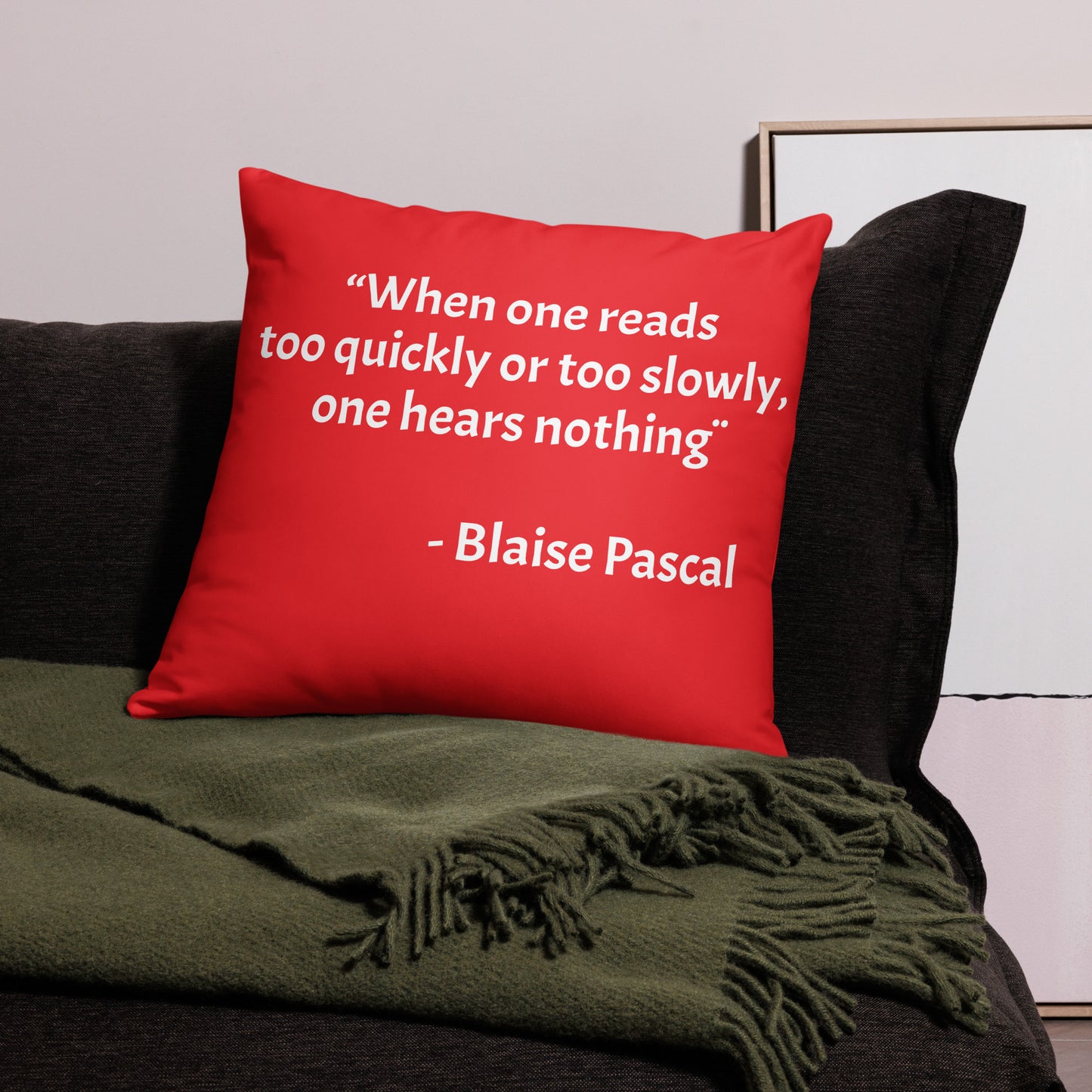 “When one reads too quickly or too slowly, one hears nothing " Blaise Pascal - Pillow