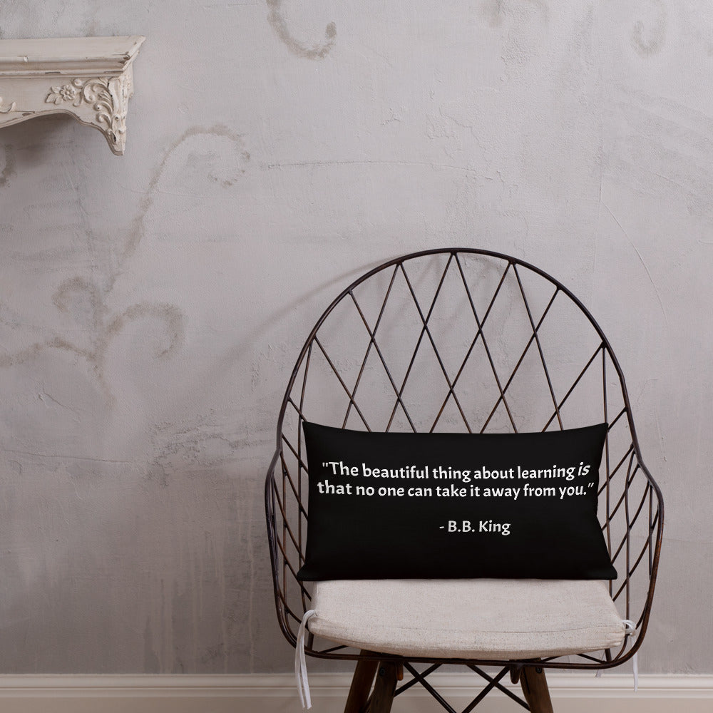 "The beautiful thing about learning is that no one can take it away from you." - B.B. King - Premium Pillow
