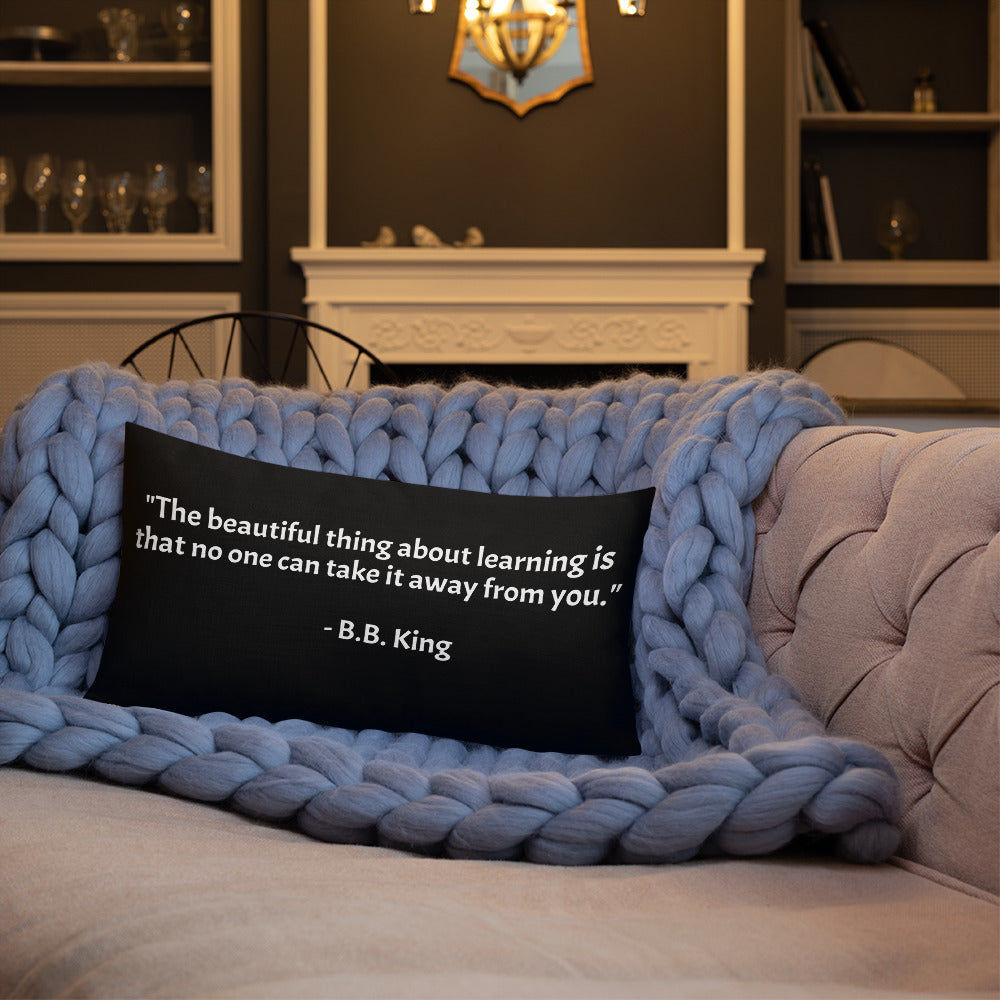 "The beautiful thing about learning is that no one can take it away from you." - B.B. King - Premium Pillow