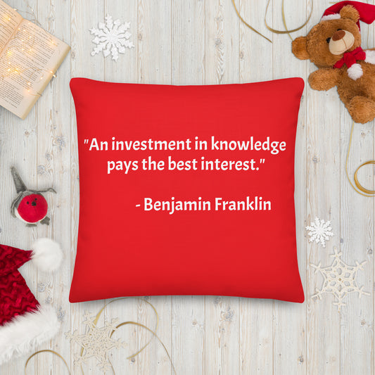 "An investment in knowledge  pays the best interest." - Benjamin Franklin - Premium Pillow