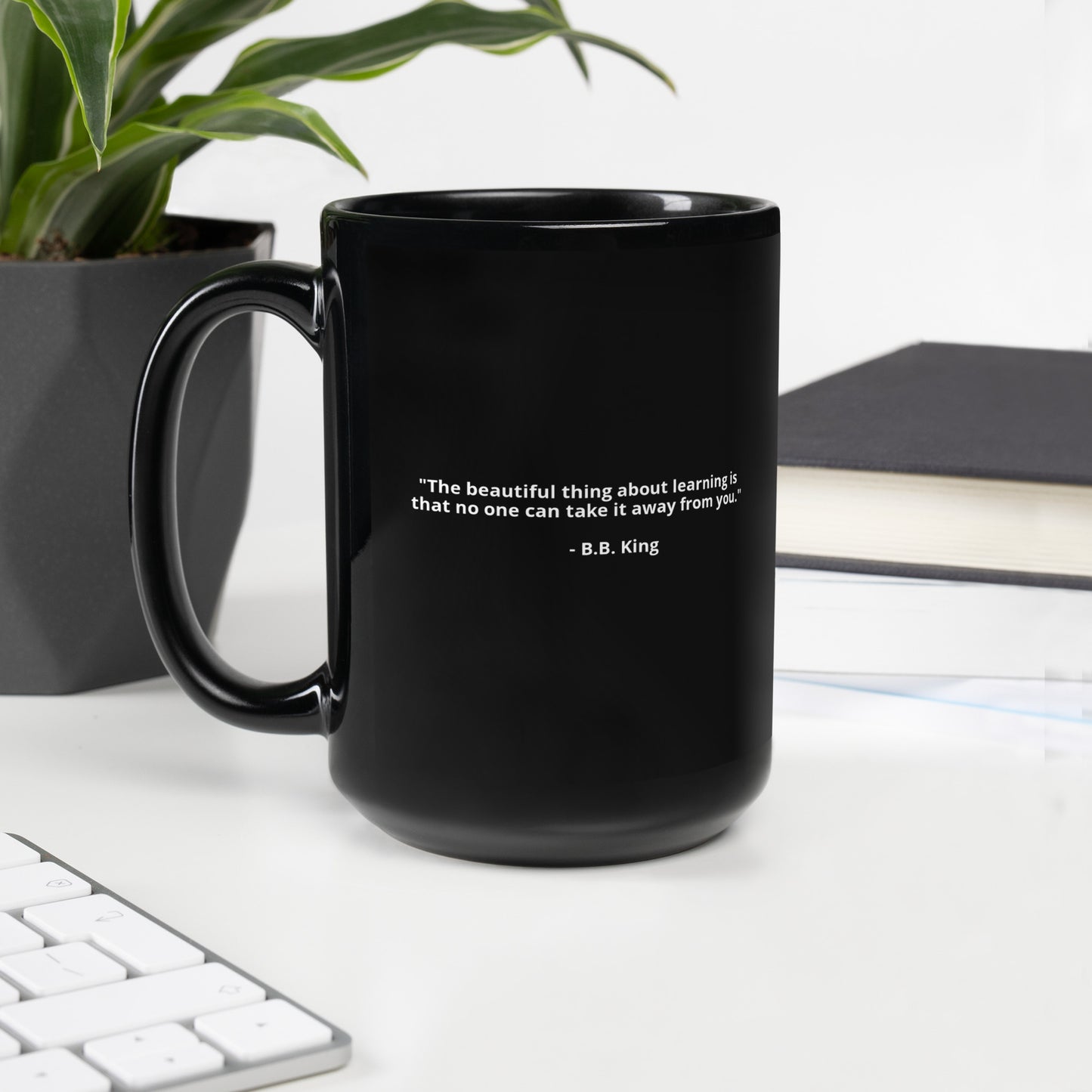 "The beautiful thing about learning is that no one can take it away from you." - B.B. King - Black Glossy Mug