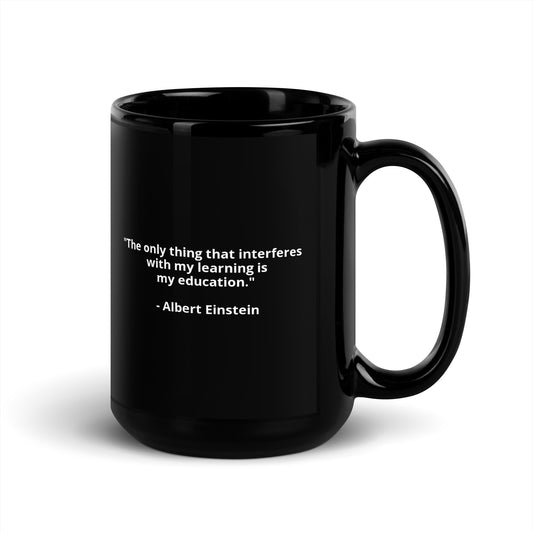 "The only thing that interferes with my learning is my education." - Albert Einstein - Black Glossy Mug