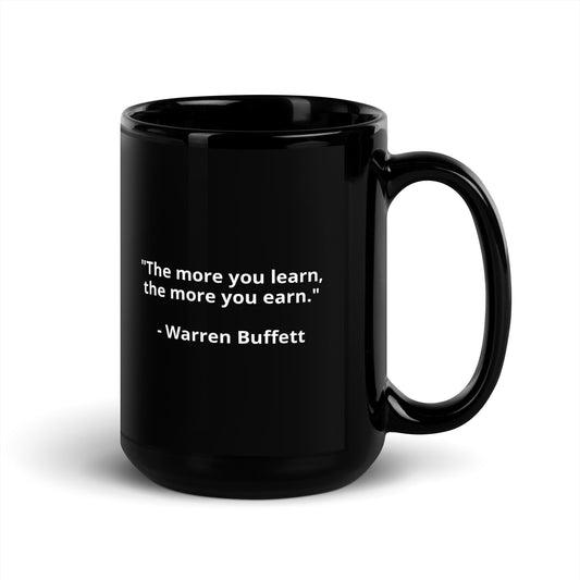 "The more you learn, the more you earn." - Warren Buffett- Black Glossy Mug