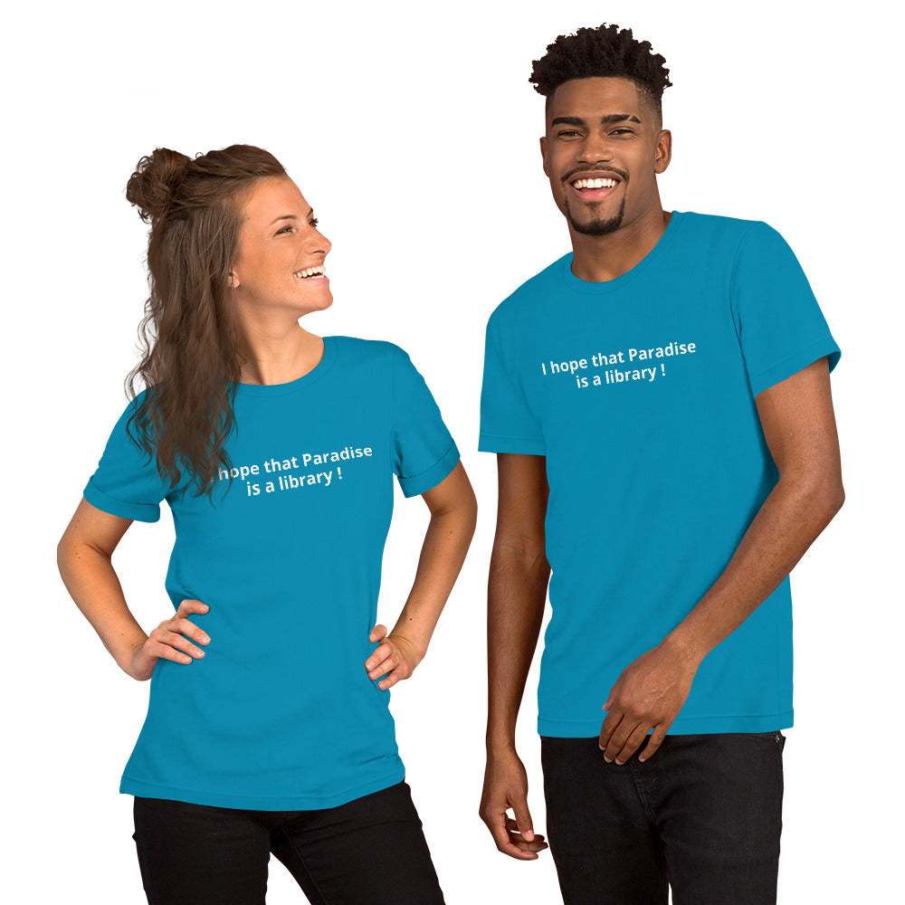 I hope that Paradise is a library ! - Unisex t-shirt