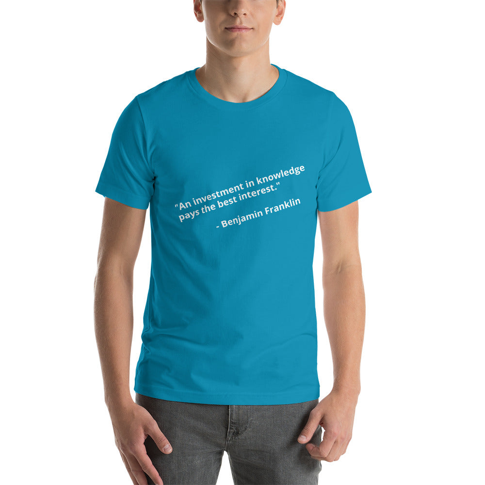 "An investment in knowledge  pays the best interest."    - Benjamin Franklin- Unisex t-shirt