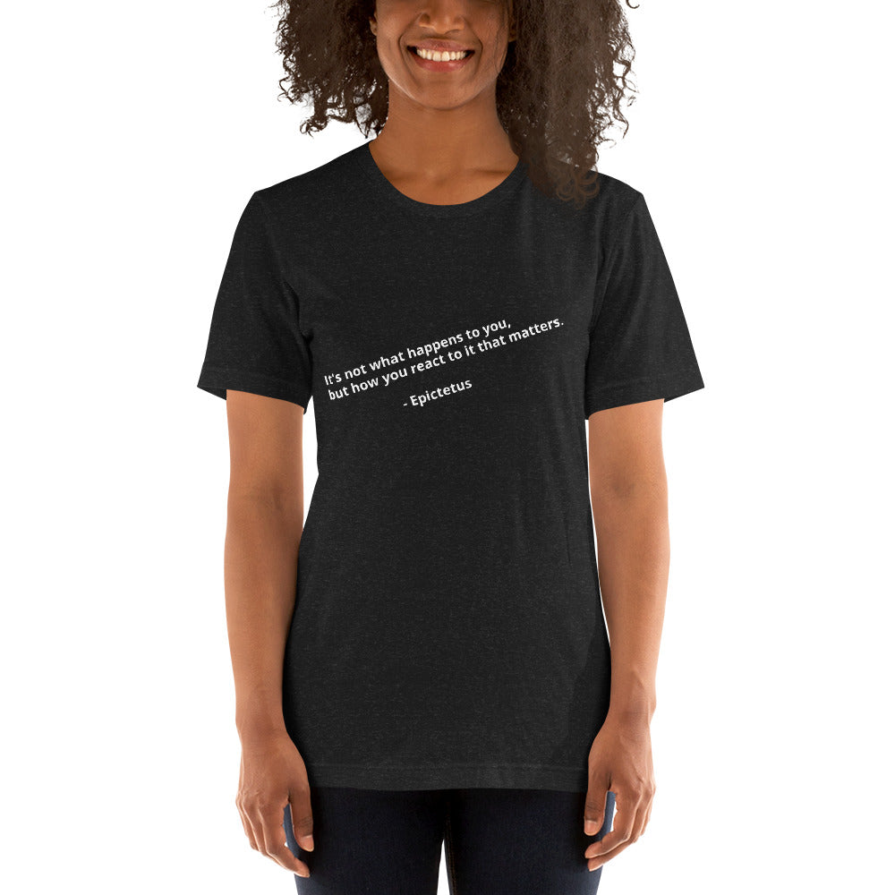 "It's not what happens to you, but how you react to it that matters." - Epictetus - Unisex t-shirt