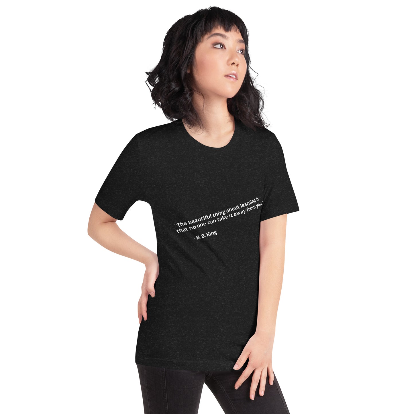 "The beautiful thing about learning is that no one can take it away from you." - B.B. King - Unisex t-shirt