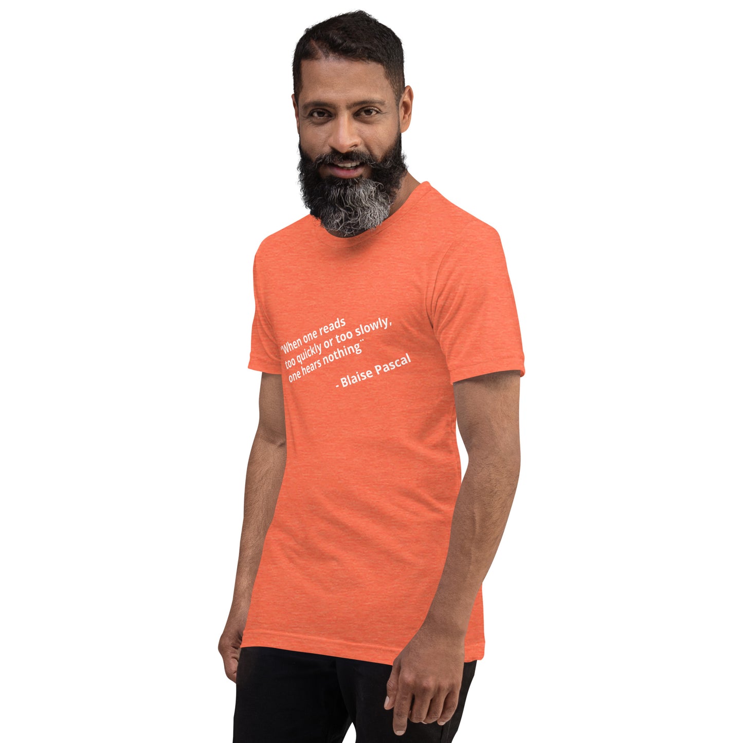 “When one reads too quickly or too slowly, one hears nothing " -  Blaise Pascal - Unisex t-shirt