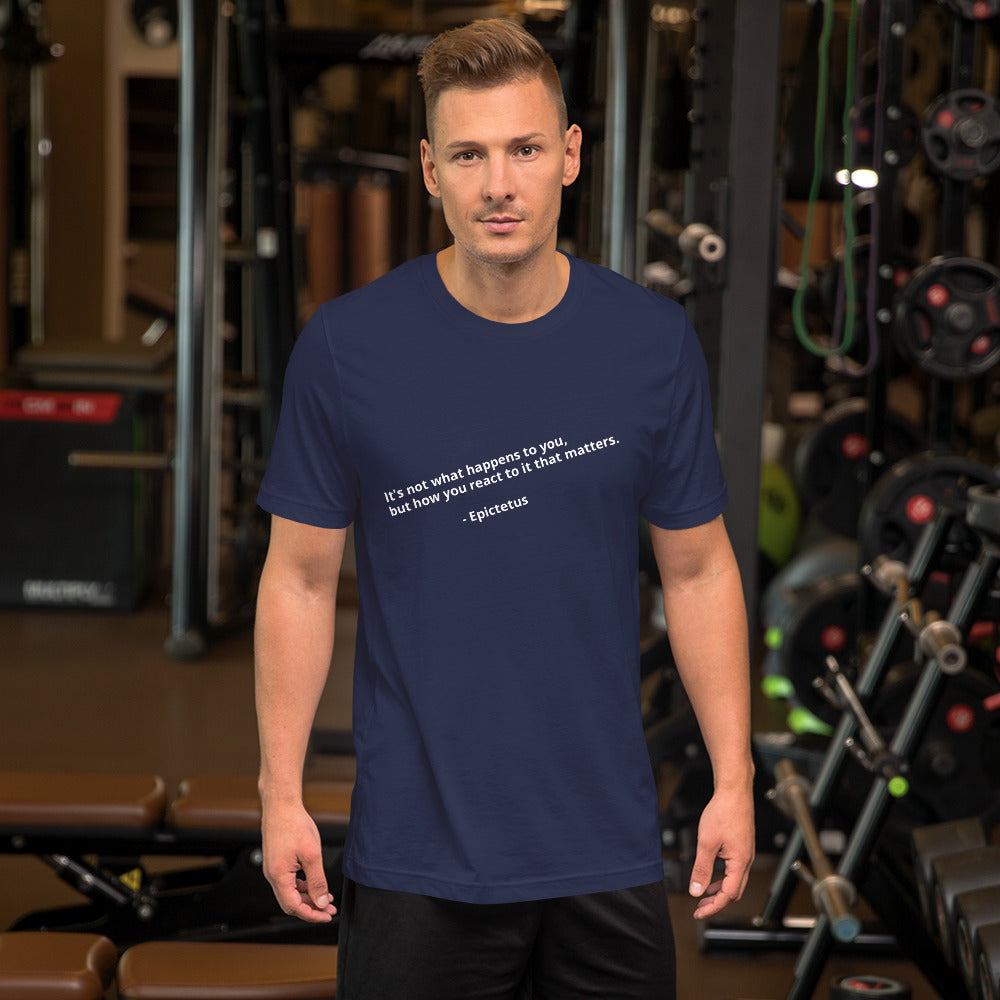 "It's not what happens to you, but how you react to it that matters." - Epictetus - Unisex t-shirt