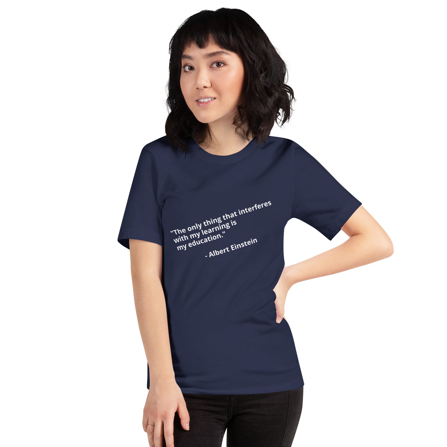 "The only thing that interferes with my learning is my education." - Albert Einstein - Unisex t-shirt