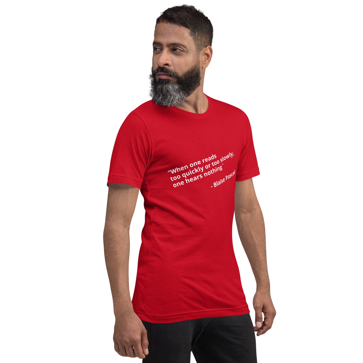 “When one reads too quickly or too slowly, one hears nothing " -  Blaise Pascal - Unisex t-shirt