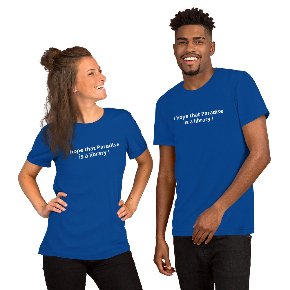I hope that Paradise is a library ! - Unisex t-shirt