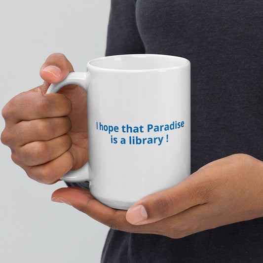 I hope that Paradise is a library !- White glossy mug