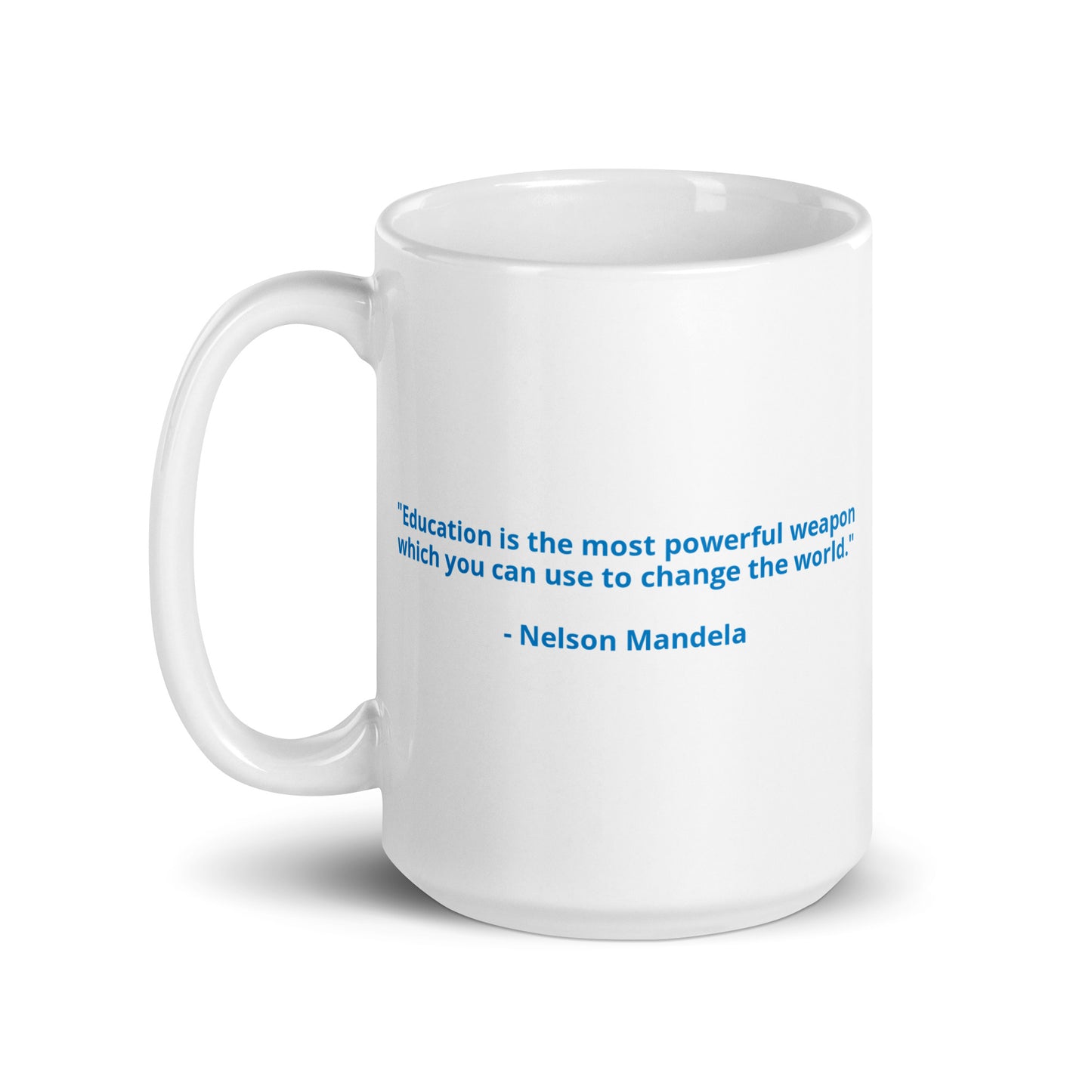 "Education is the most powerful weapon  which you can use to change the world."   - Nelson MandelaWhite glossy mug