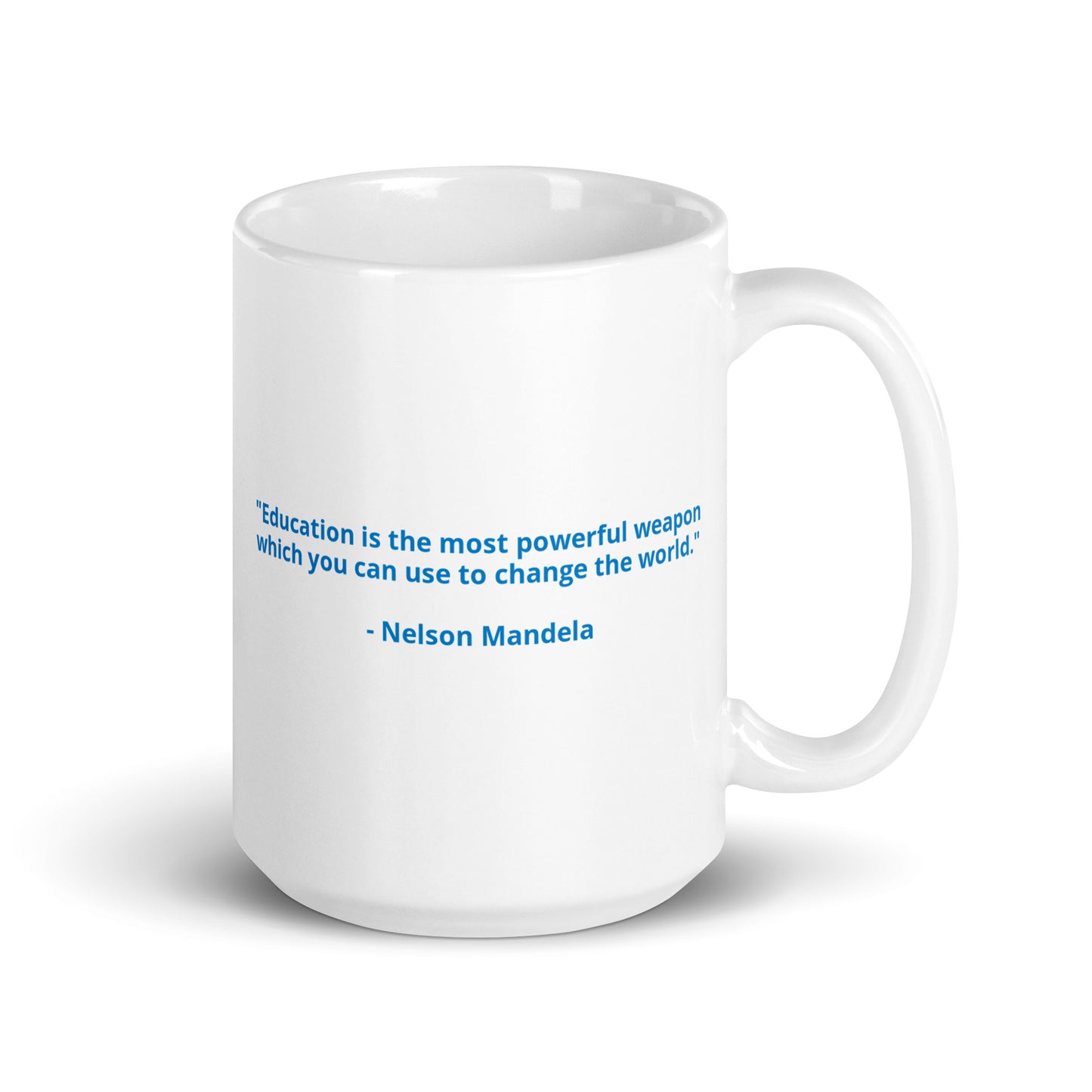 "Education is the most powerful weapon  which you can use to change the world."   - Nelson MandelaWhite glossy mug